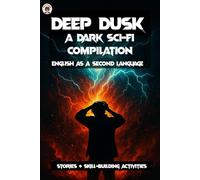 Deep Dusk: A Dark Sci-Fi Compilation - English as a Second Language: Stories and Skill Building Activities
