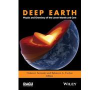 Deep Earth: Physics and Chemistry of the Lower Mantle and Core