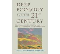 Deep Ecology for the Twenty-First Century: Readings on the Philosophy and Practice of the New Environmentalism
