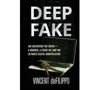Deep Fake: A Murder, A Coverup, And The Ultimate Digital Manipulation