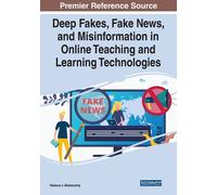 Deep Fakes, Fake News, And Misinformation In Online Teaching And Learning Technologies