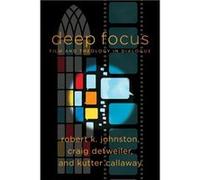 Deep Focus Film and Theology in Dialogue by Robert Johnston Robert Johnston (Auteur)