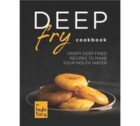 Deep Fry Cookbook Crispy Deep Fried Recipes to Make Your Mouth Water - Layla Tacy - Amazon Digital Services LLC KDP - Livre en Anglais Layla TacyLayla Tacy (Auteur)