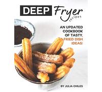 Deep Fryer Recipes: An Updated Cookbook of Tasty, Fried Dish Ideas!