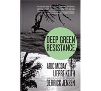 Deep Green Resistance by Lierre Keith McBay, Aric, Keith, Lierre, Jensen, Derrick (Auteur)