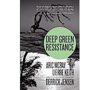 Deep Green Resistance : Stratégie pour sauver la planète