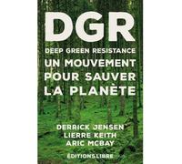 Deep Green Resistance. T01 Un mouvement pour sauver la planéte - Derrick Jensen - Libre Editions - broché - Guide