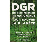 Dgr Deep Green Resistance - Tome 1, Un Mouvement Pour Sauver La Planète