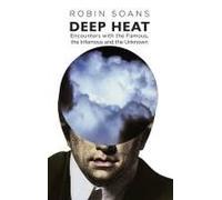 Deep Heat: Encounters With The Famous, The Infamous And The Unknown: Encounters With The Famous, The Infamous, And The Unknown