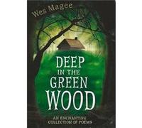Deep in the Green Wood by Wes Magee Wes Magee (Auteur)