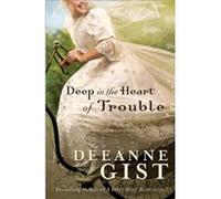 Deep in the Heart of Trouble by Deeanne Gist Deeanne Gist (Auteur)