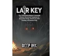Deep Ink: Lair Key: A TTRPG World Building Guide and Campaign Setting Planner for Dungeon Masters: The Essential DM Notebook for Mapping Lore, Factions, Timelines, and Homebrew World Development