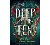 Deep Is the Fen | Lili Wilkinson Lili Wilkinson (Auteur)