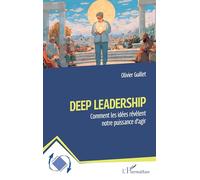 Deep Leadership: Comment les idées révèlent notre puissance d’agir