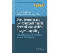 Deep Learning and Convolutional Neural Networks for Medical Image Computing: Precision Medicine, High Performance and Large-Scale Datasets (Advances in Computer Vision and Pattern Recognition) - [Livr