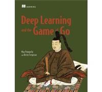 Deep Learning and the Game of Go by Kevin Ferguson Kevin Ferguson , Max Pumperla (Auteur)