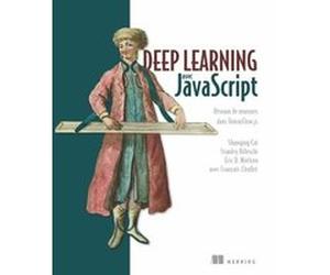 Deep learning avec JavaScript Stanley Bileschi (Auteur), Shanqing Cai (Auteur), François Chollet (Auteur), Eric D. Nielsen (Auteur)
