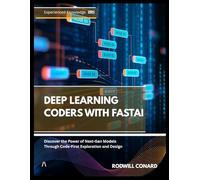 DEEP LEARNING CODERS WITH FASTAI: Discover the Power of Next-Gen Models Through Code-First Exploration and Design