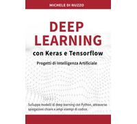 Deep Learning con Keras e Tensorflow: Progetti di Intelligenza Artificiale