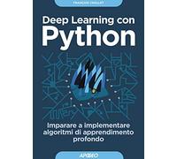 Deep learning con Python. Imparare a implementare algoritmi di apprendimento profondo