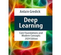 Deep Learning: Core Foundations and Modern Concepts, 2024 Edition, Paperback