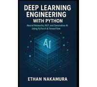Deep Learning Engineering with Python: Neural Networks, NLP, and Generative AI Using PyTorch and TensorFlow