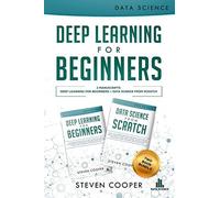 Deep Learning For Beginners: 2 Manuscripts: Deep Learning For Beginners And Data Science From Scratch