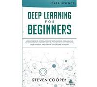 Deep Learning for Beginners A comprehensive introduction of deep learning fundamentals for beginners to understanding frameworks neural networks large dat Steven CooperSteven Cooper (Auteur)