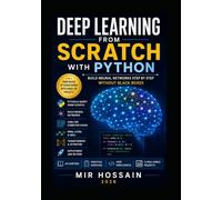 Deep Learning From Scratch with Python: Build Neural Networks Step by Step Without Black Boxes