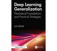 Deep Learning Generalization Theoretical Foundations and Practical Strategies - Peng Liu - Chapman and Hall/CRC - ebook (ePub) - Livre
