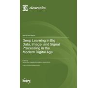 Deep Learning In Big Data, Image, And Signal Processing In The Modern Digital Age