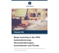 Deep Learning in der POS-Automatisierung: Herausforderungen, Innovationen und Trends: Untersuchung der Auswirkungen auf Effizienz, Genauigkeit und zukünftige Entwicklungen
