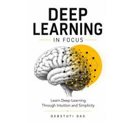 Deep Learning in Focus: Understanding Neural Networks Through Intuition and Simplicity