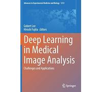 Deep Learning In Medical Image Analysis: Challenges And Applications (Advances In Experimental Medicine And Biology)