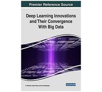 Deep Learning Innovations And Their Convergence With Big Data
