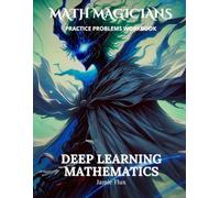 Deep Learning Mathematics Practice Problems Workbook: 500+ Deep Learning Mathematics Practice Problems with Full Step by Step Solutions