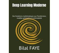 Deep Learning Moderne: Des fondations mathématiques aux Transformers, modèles génératifs et multimodalité
