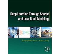 Deep Learning Through Sparse And Low-Rank Modeling