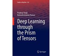 Deep Learning Through The Prism Of Tensors
