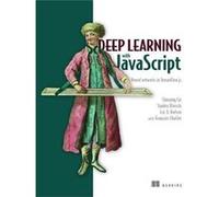 Deep Learning with JavaScript by Shanqing Cai & Stanley Bileschi & Eric D Nielsen & Francois Chollet Shanqing Cai Stanley Bileschi Eric D Nielsen Francois Chollet (Auteur)