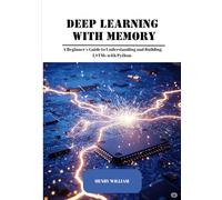 Deep Learning with Memory: A Beginner’s Guide to Understanding and Building LSTMs with Python
