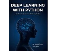 DEEP LEARNING WITH PYTHON: Algorithms , Arquitectures and Practical Applications