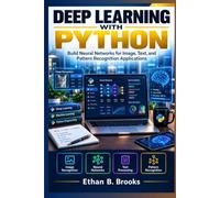 Deep Learning with Python: Build Neural Networks for Image, Text, and Pattern Recognition Applications