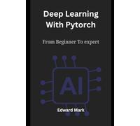 Deep Learning With PyTorch: From Beginner To Expert