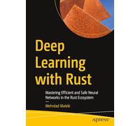 Deep Learning with Rust: Mastering Efficient and Safe Neural Networks in the Rust Ecosystem