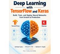 Deep Learning with TensorFlow and Keras: Build, Train, and Deploy Neural Networks from Scratch to Production