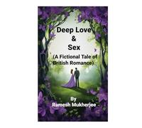 Deep Love and Sex: A Fictional Tale of British Romance: Deep Love and Sex- A Romantic Fiction