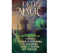 Deep Magic Volume I: : A Speculative Fiction Collection