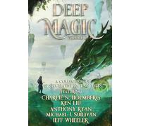 Deep Magic Volume II: A Speculative Fiction Collection