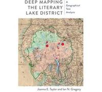 Deep Mapping the Literary Lake District by Joanna E. TaylorIan N. Gregory Joanna E. TaylorIan N. Gregory (Auteur)